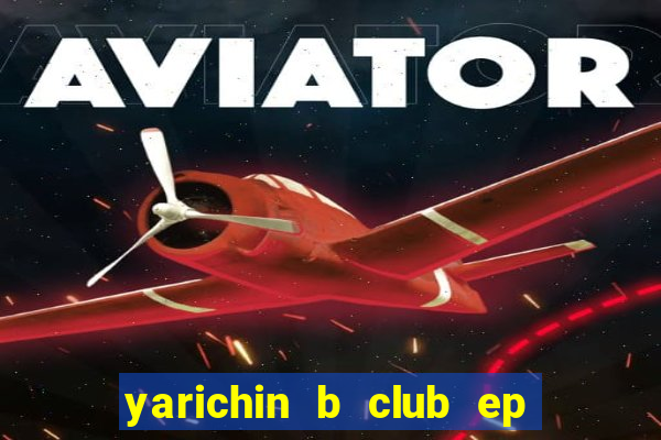 yarichin b club ep 2 dublado